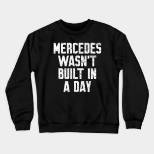 Mercedes wasn't built in a day Funny Birthday Crewneck Sweatshirt